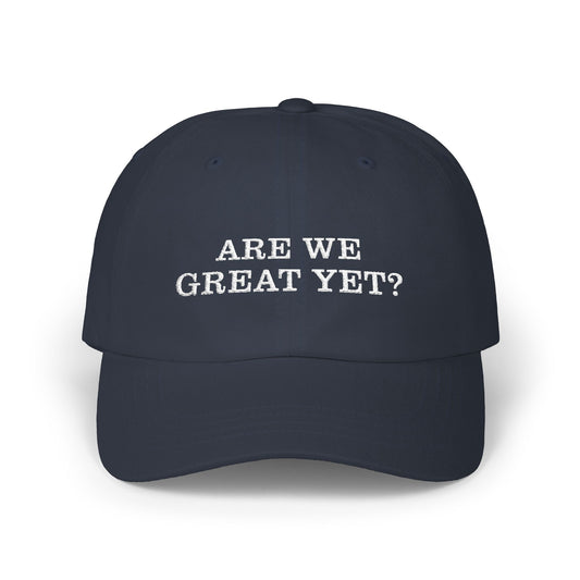 "Are We Great Yet" Classic Cap - Casual Unisex everyBaseball Hat, Weekend Outings, Gifts, Trendy Cap for Any Occasion