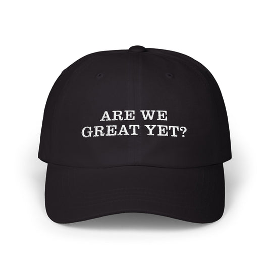 "Are We Great Yet" Classic Cap - Casual Unisex everyBaseball Hat, Weekend Outings, Gifts, Trendy Cap for Any Occasion